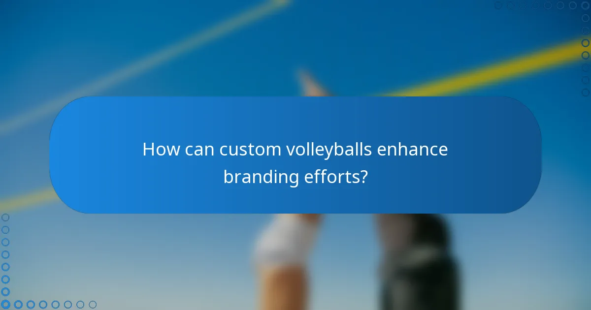 How can custom volleyballs enhance branding efforts?