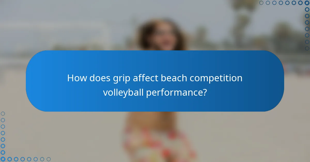 How does grip affect beach competition volleyball performance?