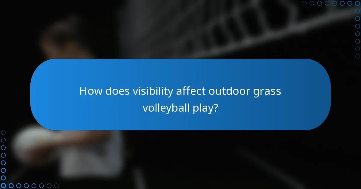 How does visibility affect outdoor grass volleyball play?