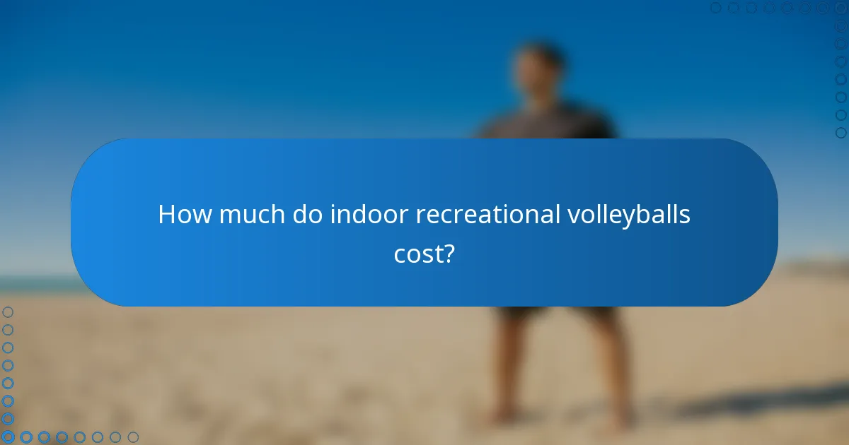 How much do indoor recreational volleyballs cost?