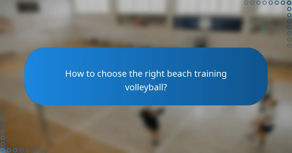 How to choose the right beach training volleyball?