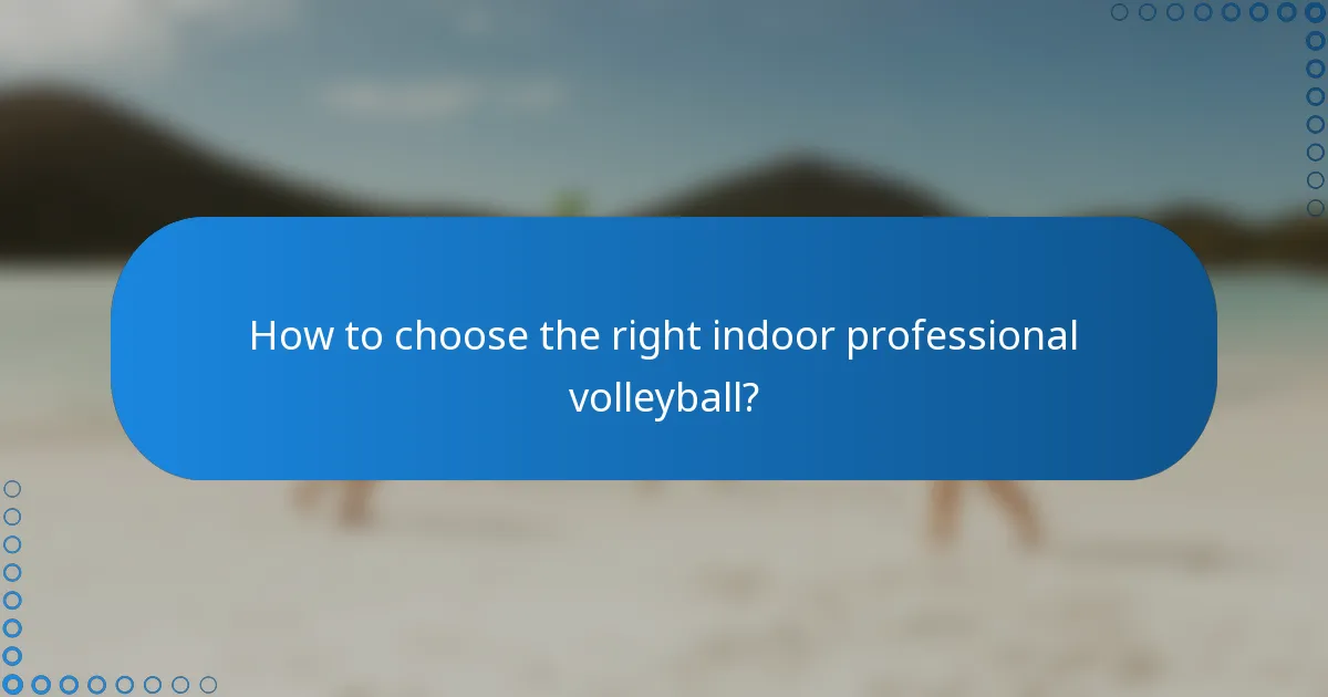 How to choose the right indoor professional volleyball?