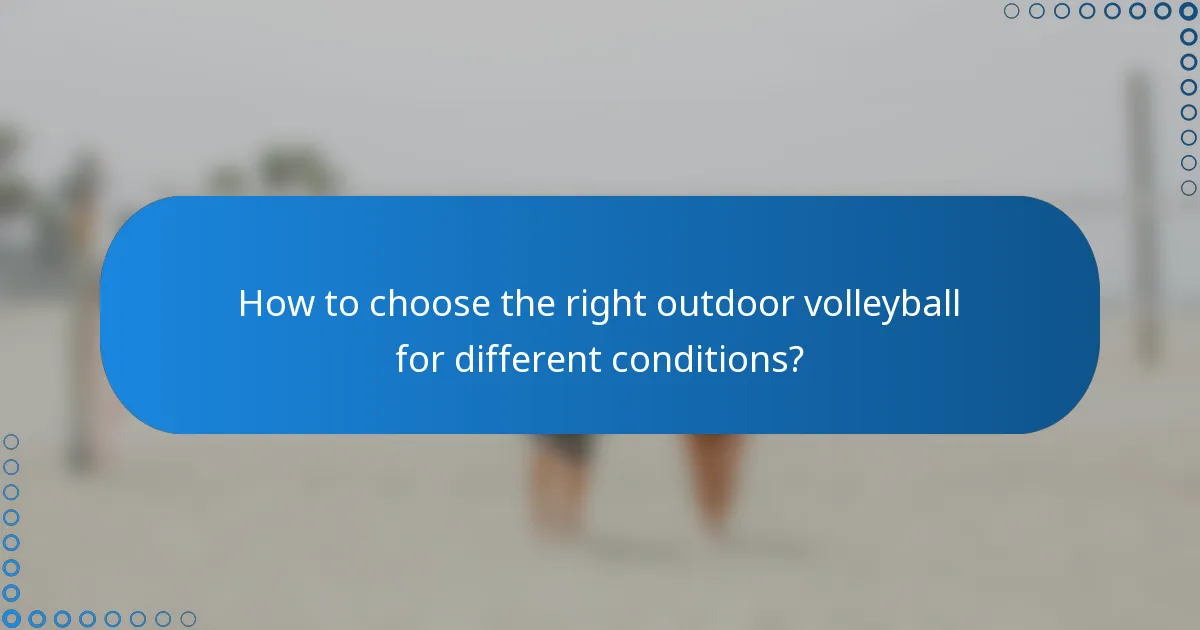 How to choose the right outdoor volleyball for different conditions?