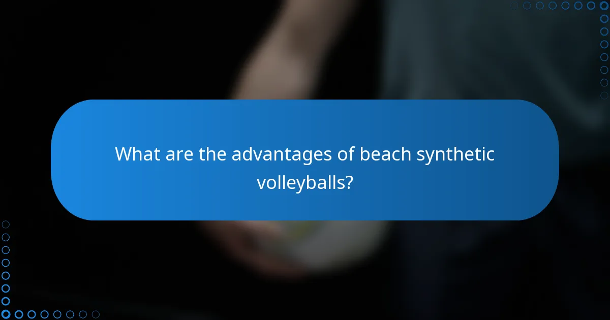 What are the advantages of beach synthetic volleyballs?