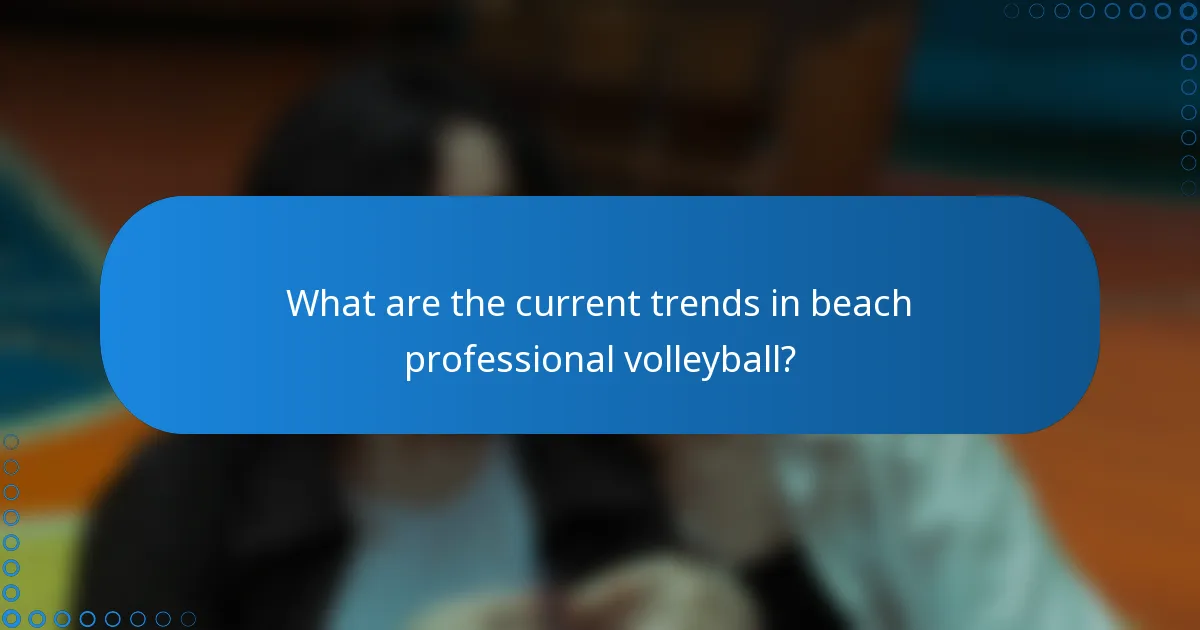 What are the current trends in beach professional volleyball?