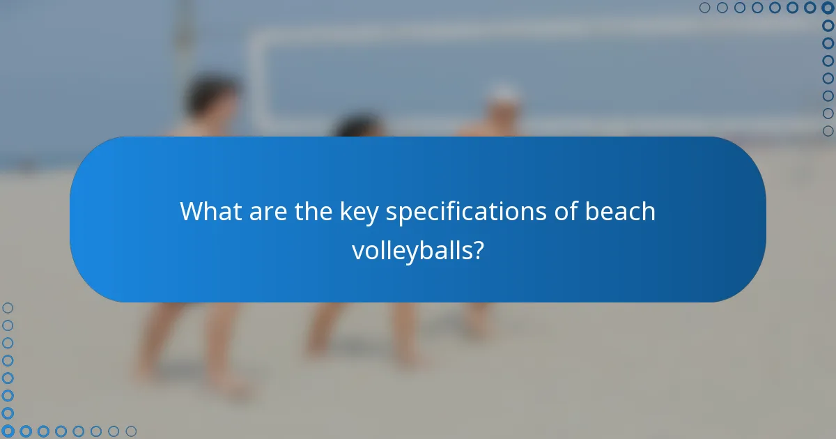 What are the key specifications of beach volleyballs?