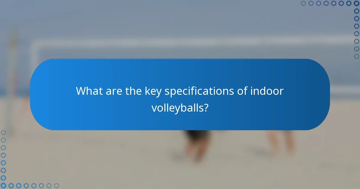 What are the key specifications of indoor volleyballs?