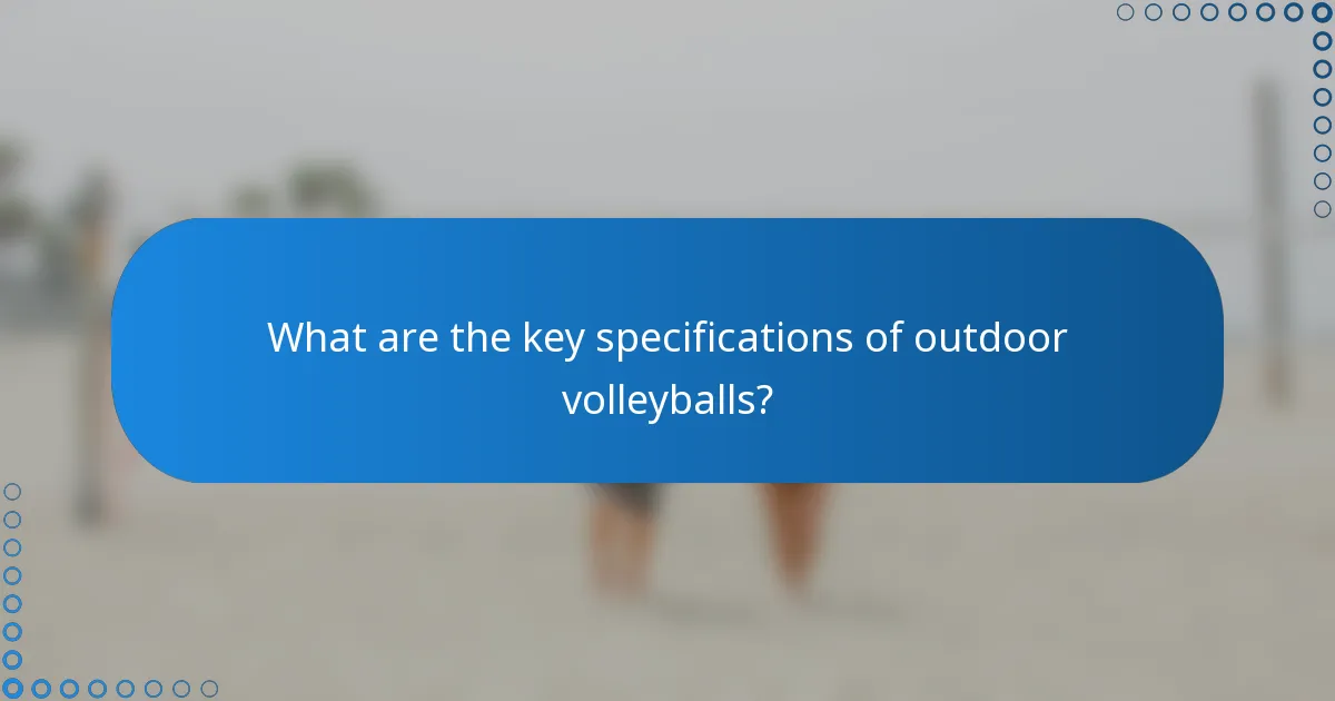 What are the key specifications of outdoor volleyballs?