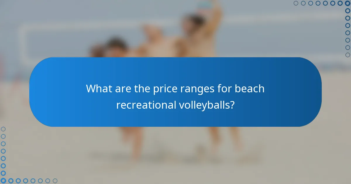 What are the price ranges for beach recreational volleyballs?