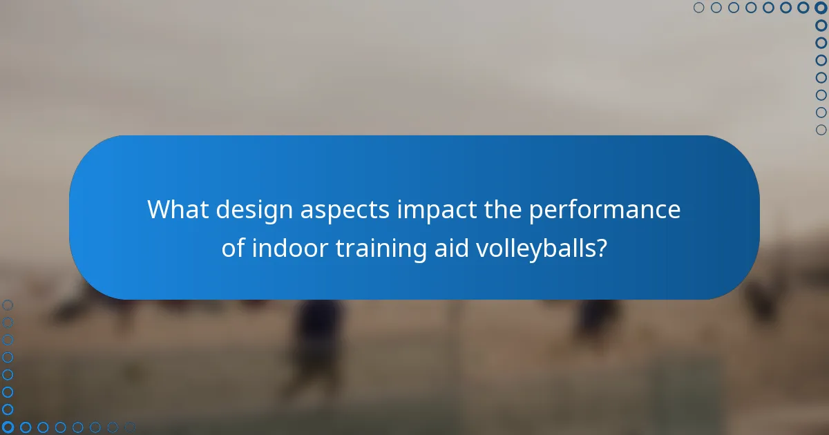 What design aspects impact the performance of indoor training aid volleyballs?