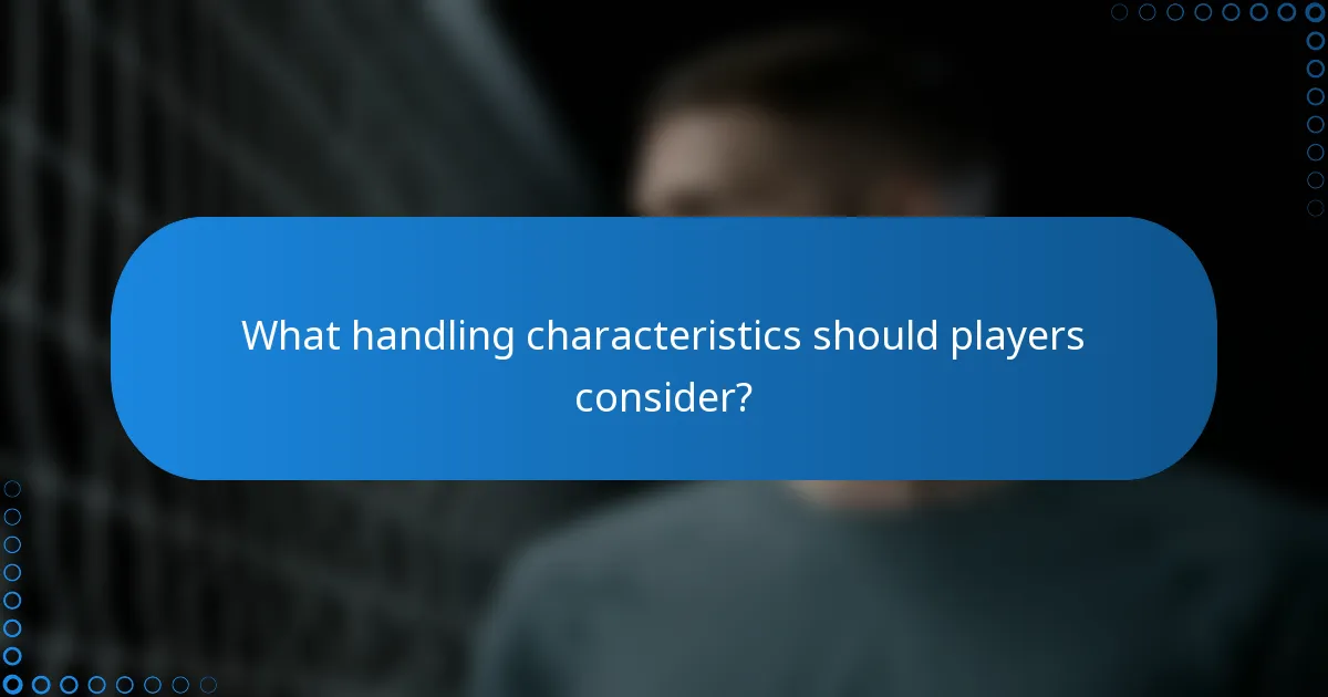 What handling characteristics should players consider?
