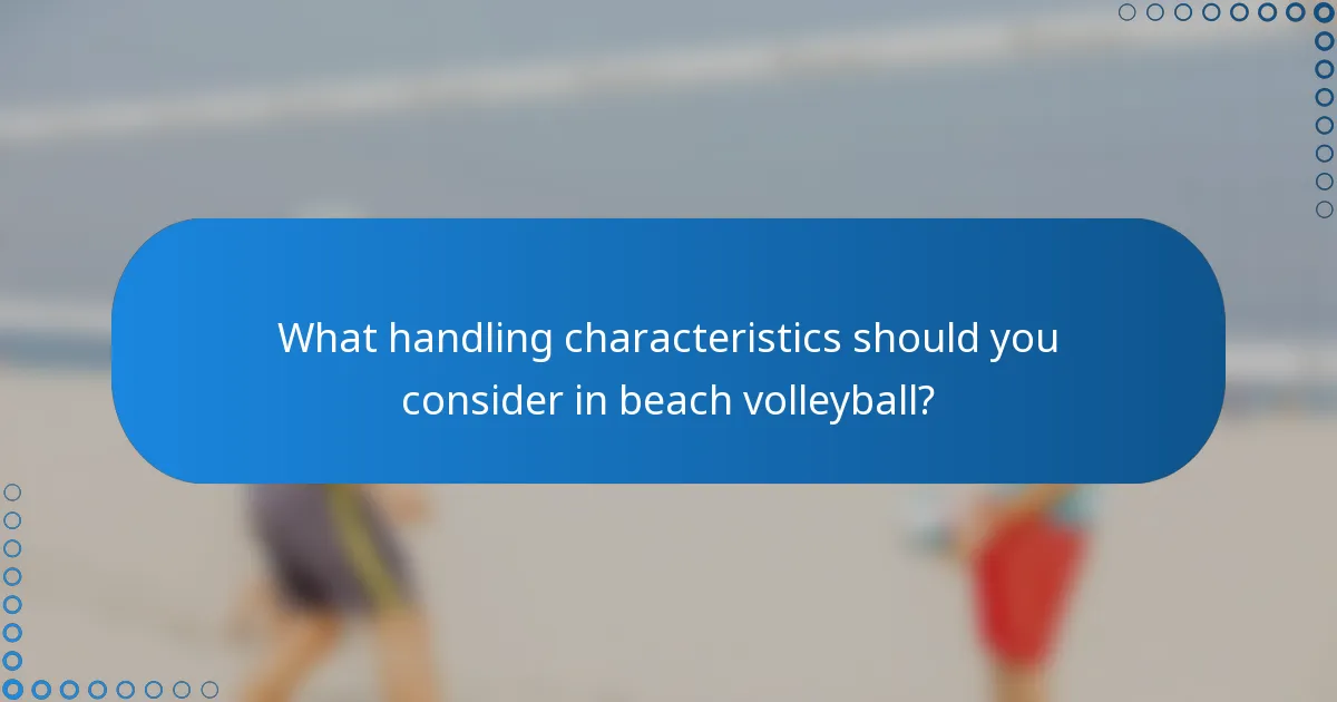 What handling characteristics should you consider in beach volleyball?
