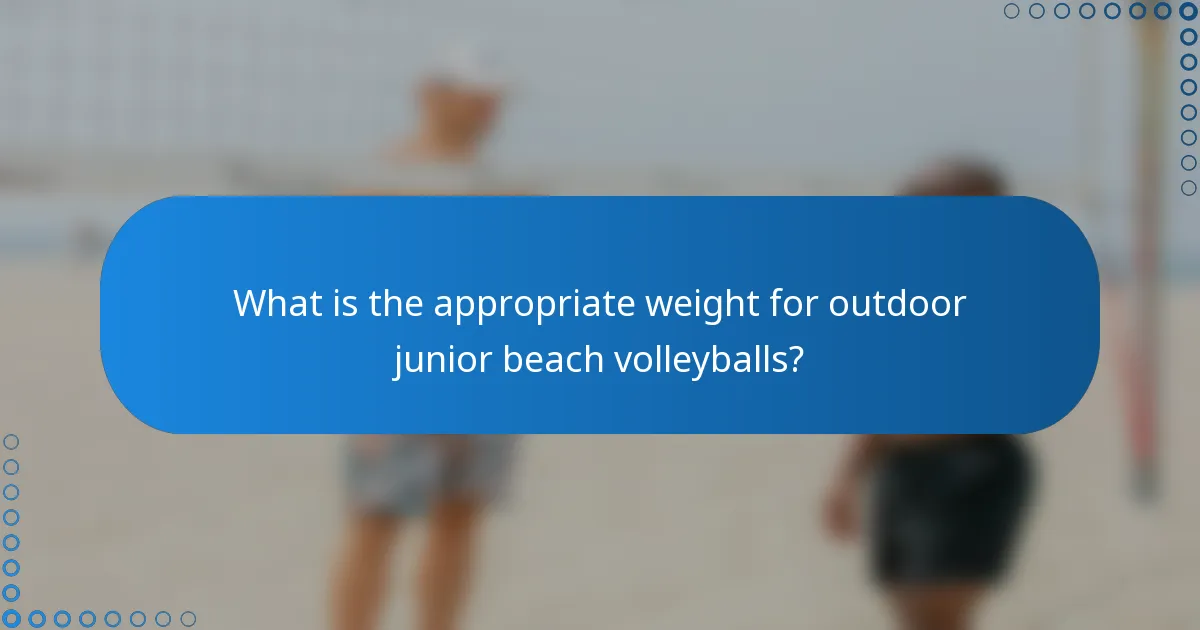 What is the appropriate weight for outdoor junior beach volleyballs?