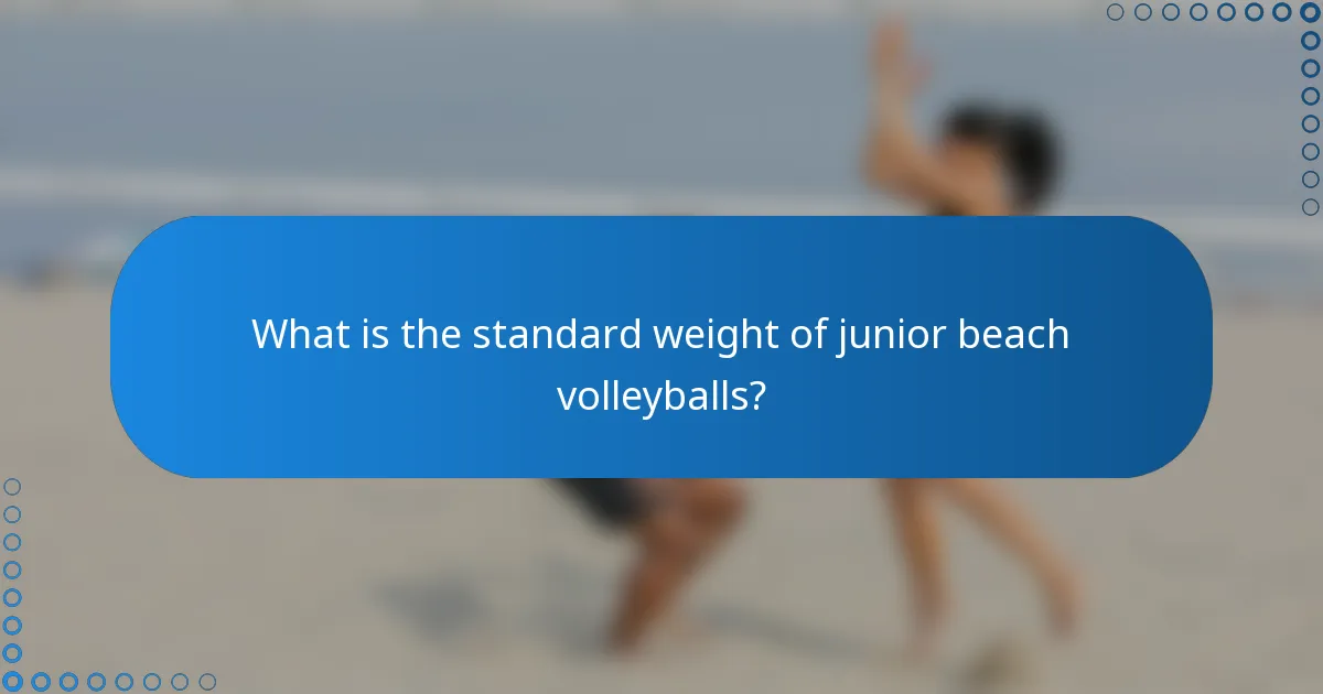 What is the standard weight of junior beach volleyballs?