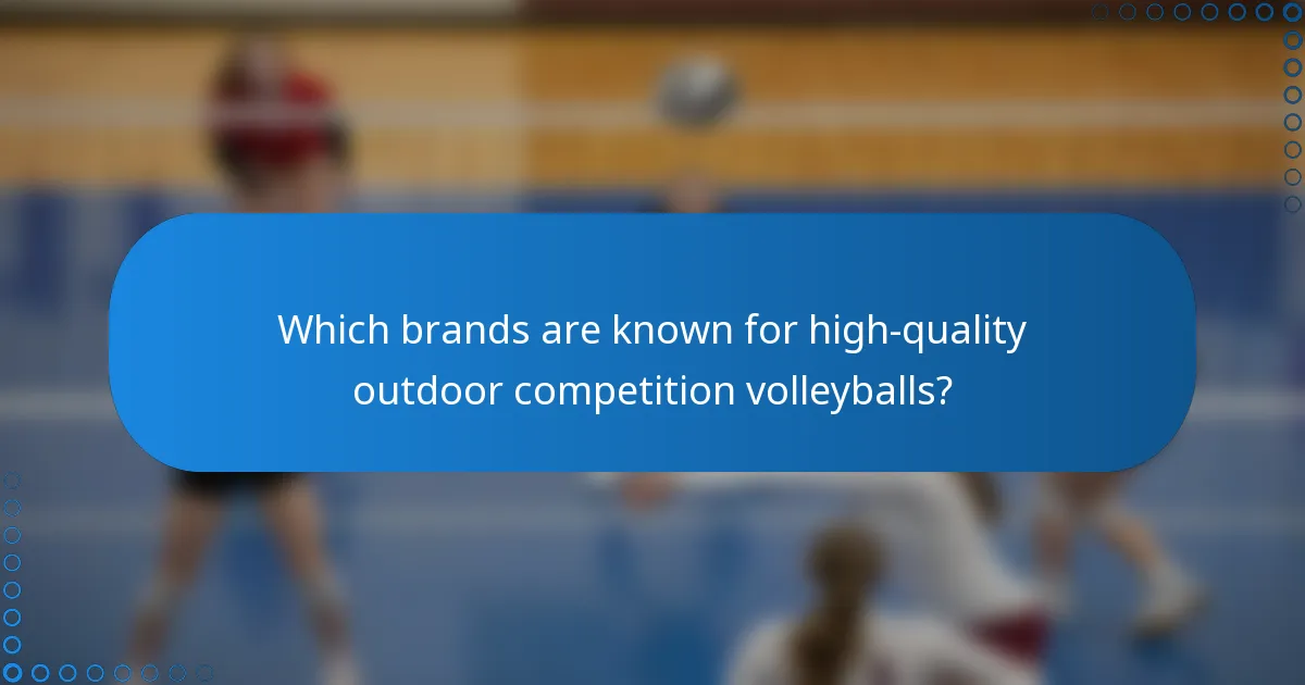 Which brands are known for high-quality outdoor competition volleyballs?