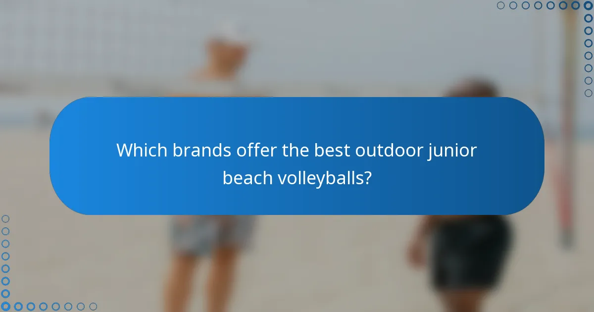 Which brands offer the best outdoor junior beach volleyballs?