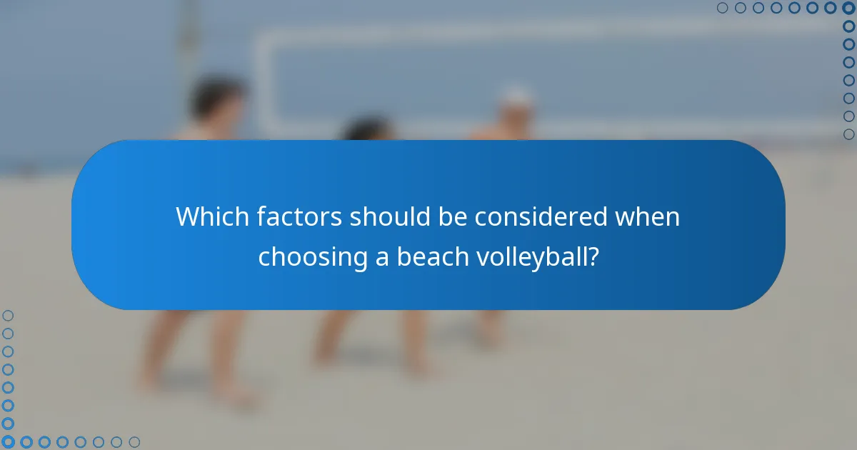 Which factors should be considered when choosing a beach volleyball?