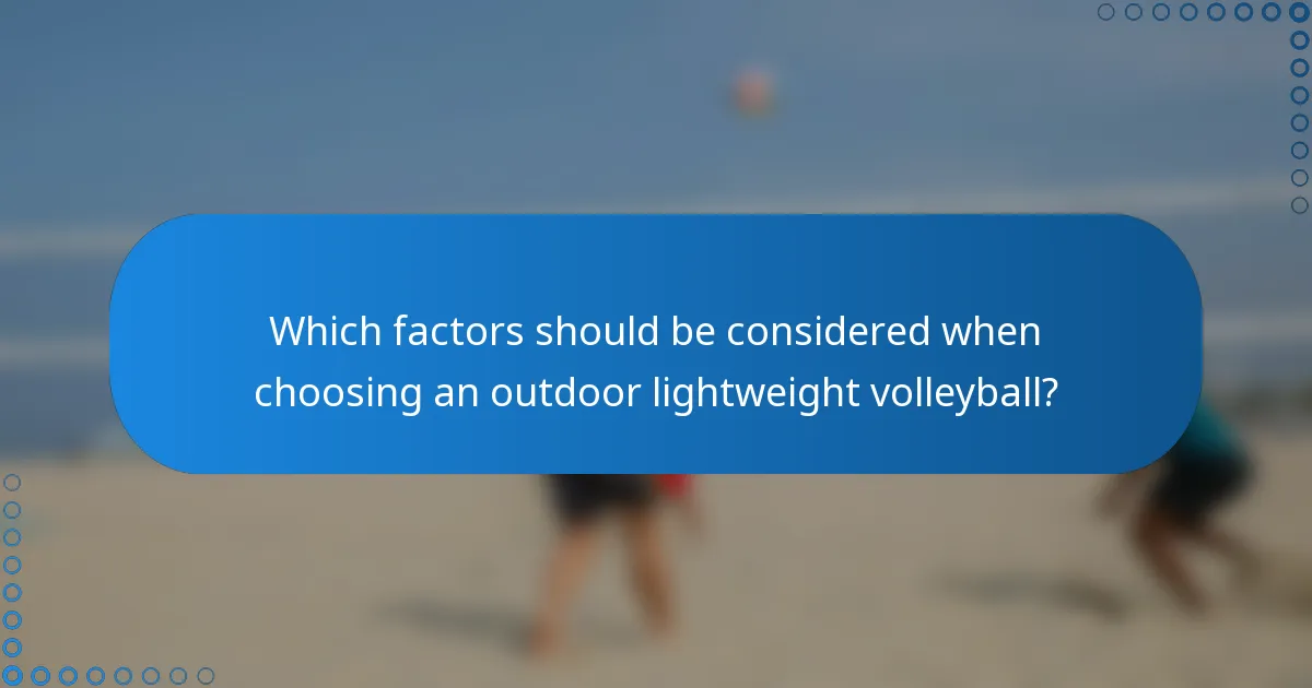Which factors should be considered when choosing an outdoor lightweight volleyball?